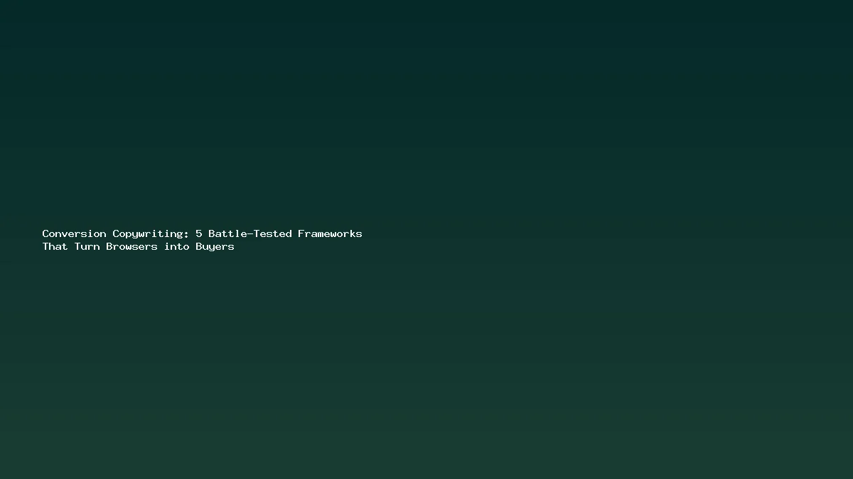 Conversion Copywriting: 5 Battle-Tested Frameworks That Turn Browsers into Buyers