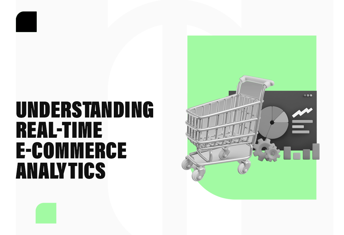 Benefits of real-time e-commerce analytics for website optimization